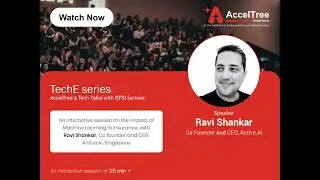 Impact of Machine Learning on Insurance | AccelTree's TechE Series | Ravi Shankar | Tech Talk