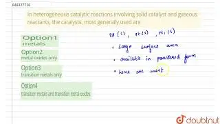 In heterogeneous catalytic reactions involving solid catalyst and gaseous reactants, the catalys...