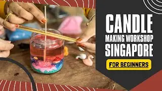 Candle Making Workshop Singapore - Best Experience For Beginners | FunEmpire Workshops