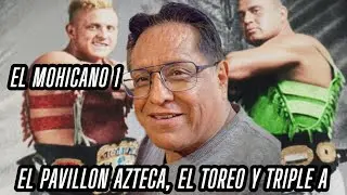 EL MOHICANO 1 - El Pavillon Azteca, El Toreo y Triple A