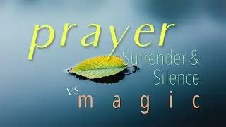 Prayer vs. Magic Pt3 - Difference Between Magical and Mystical Faith