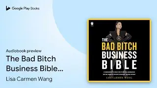 The Bad Bitch Business Bible: 10 Commandments&hellip; by Lisa Carmen Wang &middot; Audiobook preview