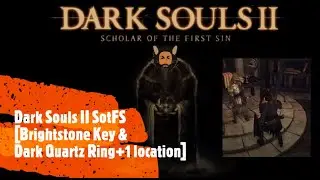 Dark Souls II SotFS [Brightstone Key & Dark Quartz Ring+1 location]