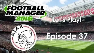 Let's Play! Football Manager 2016 (AFC Ajax) Ep37