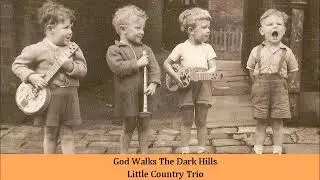 God Walks The Dark Hills   Little Country Trio