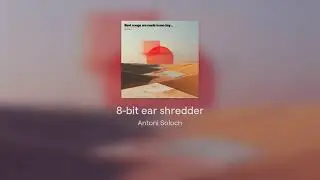8-bit ear shredder - best songs are made in one day...