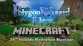 Polygon Wizard Plays Minecraft - 25th Episode Plantation Montage