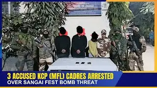3 ACCUSED KCP (MFL) CADRES ARRESTED OVER SANGAI FEST BOMB THREAT  | 27 NOV 2025