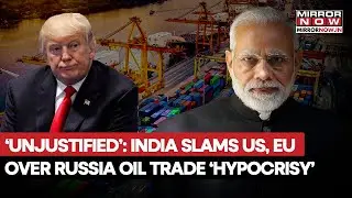India Slams US, EU 'Double Standards' Over Russia Oil Trade After Trump's Tariff Whip | MEA Says...