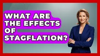 What Are The Effects Of Stagflation? - The Right Politics