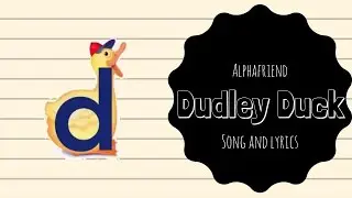 Dudley Duck Alphafriend Song (with Lyrics)