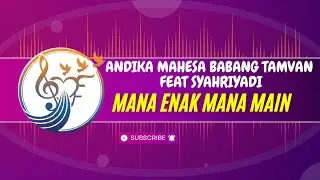 ANDIKA MAHESA  BABANG TAMVAN FEAT SYAHRIYADI - MANA ENAK MANA MAIN  ( Cover Lyric Video )