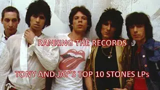 Ranking the Records: Tony and Jay's Top 10 Rolling Stones LPs