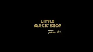 Little Magic Shop - TIASER #2 
