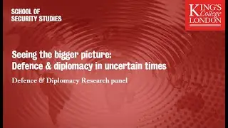 Seeing the bigger picture: Defence and diplomacy in uncertain times