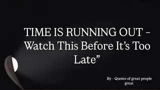 TIME IS RUNNING OUT || POWERFUL QUOTES || MOTIVATIONAL VIDEO 