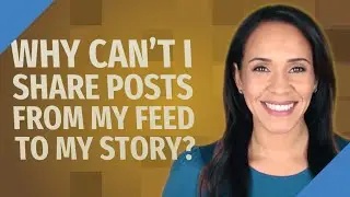 Why can't I share posts from my feed to my story?