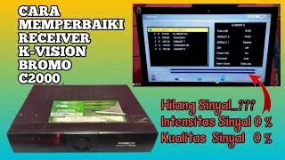 CARA MEMPERBAIKI RECEIVER K-VISION BROMO C2000 TIDAK ADA INTENSITAS SINYAL DAN  KUALITAS SINYAL 0℅