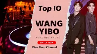 TOP 10 AMAZING FACT ABOUT WANG YIBO❤