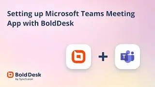 Setting up Microsoft Teams Meeting App with BoldDesk