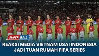 Reaksi Media Vietnam Lihat Indonesia Ditunjuk Jadi Tuan Rumah FIFA Series 2026
