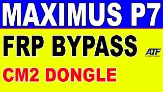 MAXIMUS P7 FRP BYPASS BY CM2 DONGLE