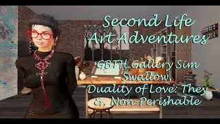 Second Life Art Adventures 1 GBTH Gallery Sim: Swallow, Duality of Love: They and Non-Perishable
