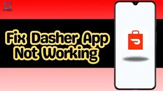 How to Fix Dasher App Not Working