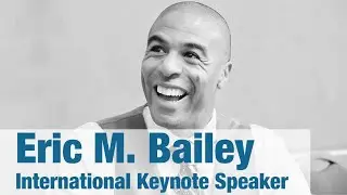 Eric M. Bailey - International Keynote Speaker and Bestselling Author