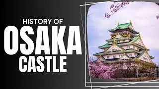 History of Osaka Castle | A shortest complete documentary on Osaka castle | Al Badar