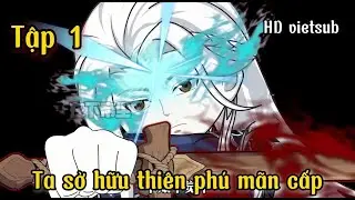 Tập 1 | Ta Sở Hữu Thiên Thú Mãn Cấp | HD Vietsub