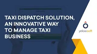 Yelowsoft taxi dispatch solution: A futuristic and innovative way to manage taxi business