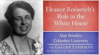 Alan Brinkley on Eleanor Roosevelt's Role
