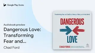 Dangerous Love: Transforming Fear and Conflict&hellip; by Chad Ford &middot; Audiobook preview
