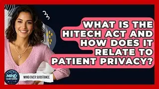 What Is The HITECH Act And How Does It Relate To Patient Privacy? - Mind Over Substance