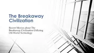 Recent Movies about The Breakaway Civilization Utilizing Off-World Technology