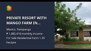 PRIVATE RESORT WITH MANGO FARM IN PAMPANGA WITH OPERATIONAL BUSINESS