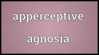Apperceptive agnosia Meaning