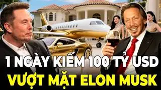 MAKE 100 BILLION USD/DAY: Larry Ellison surpasses Elon Musk, becomes the richest person on the pl...