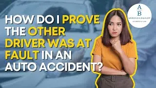 How Do I Prove the Other Driver was at Fault in an Auto Accident?