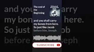 The end of the Beginning | Reformed Devotionals Daily Podcast