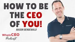 Mason Bendewald: How to Be The CEO of YOU | WholeCEO with Lisa G