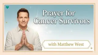 Matthew West - Prayer for Cancer Survivors | 30 Days of Cancer Prayer
