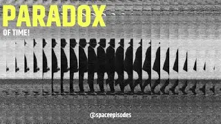 Did The Future Already Happen? The Paradox of Time