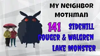 My Neighbor Mothman 141 (Sidehill Gouger & Walgren Lake Monster)