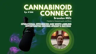 366: Brandon Mills on operational efficiencies & white labeling driving 4Front's success