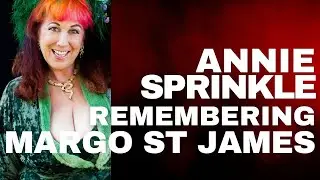 Annie Sprinkle Remembering Margo St. James (Part 1)