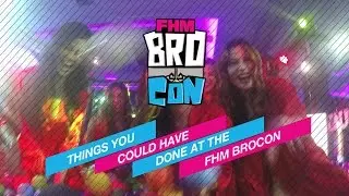 Things You Could Have Done At The FHM BroCon