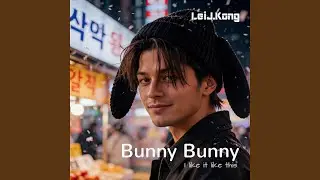 Bunny Bunny (I like it like this)