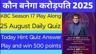 KBC 25 August 2025 Hint Daily Quiz | KBC 17 Play Along 2025 | KBC Hint Quiz Answer Win 500 Points